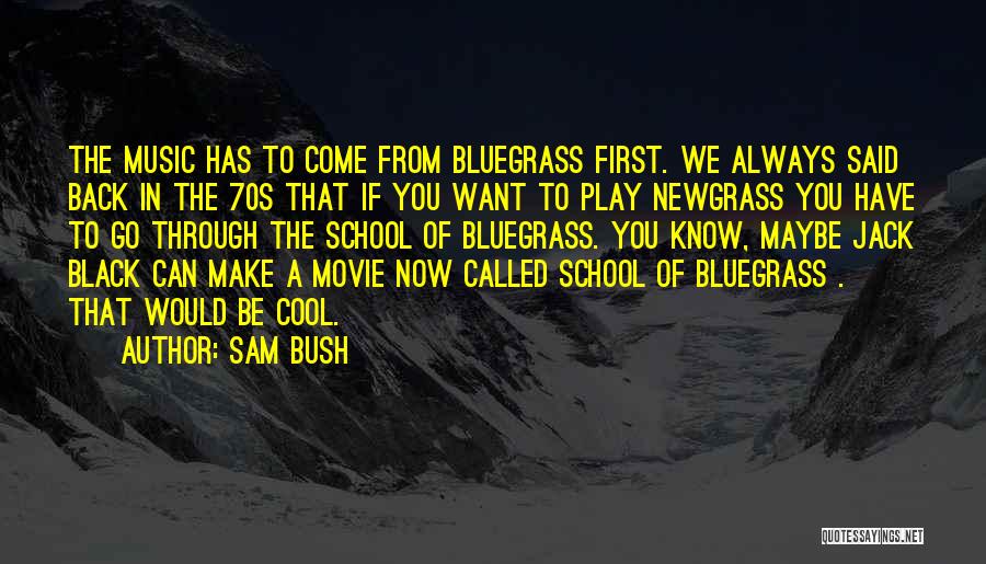 If You Want To Come Back Quotes By Sam Bush