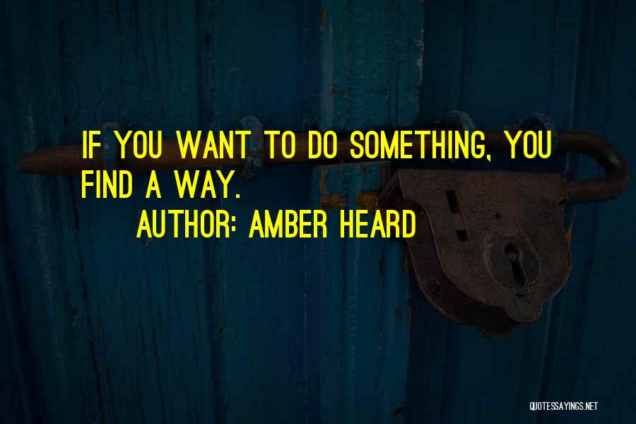 If You Want To Do Something Quotes By Amber Heard
