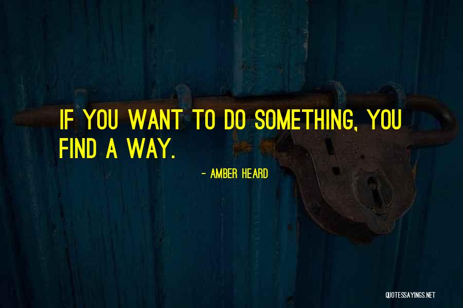 If You Want To Do Something Quotes By Amber Heard