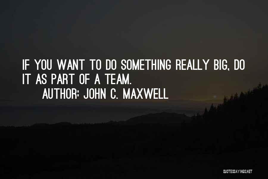 If You Want To Do Something Quotes By John C. Maxwell