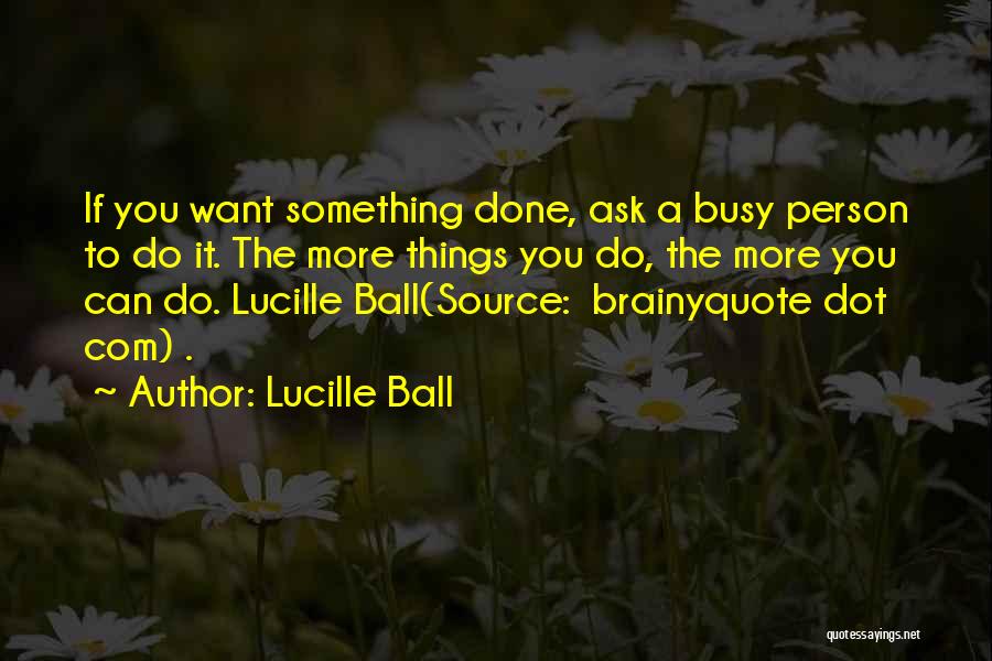 If You Want To Do Something Quotes By Lucille Ball