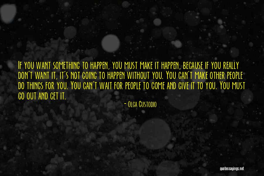 If You Want To Do Something Quotes By Olga Custodio