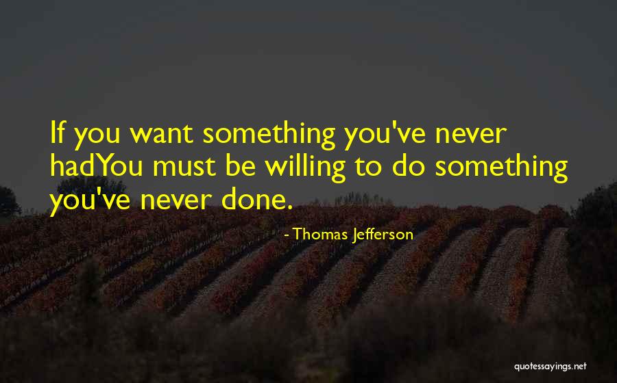 If You Want To Do Something Quotes By Thomas Jefferson If You Want To Do Something Quotes By Thomas Jefferson