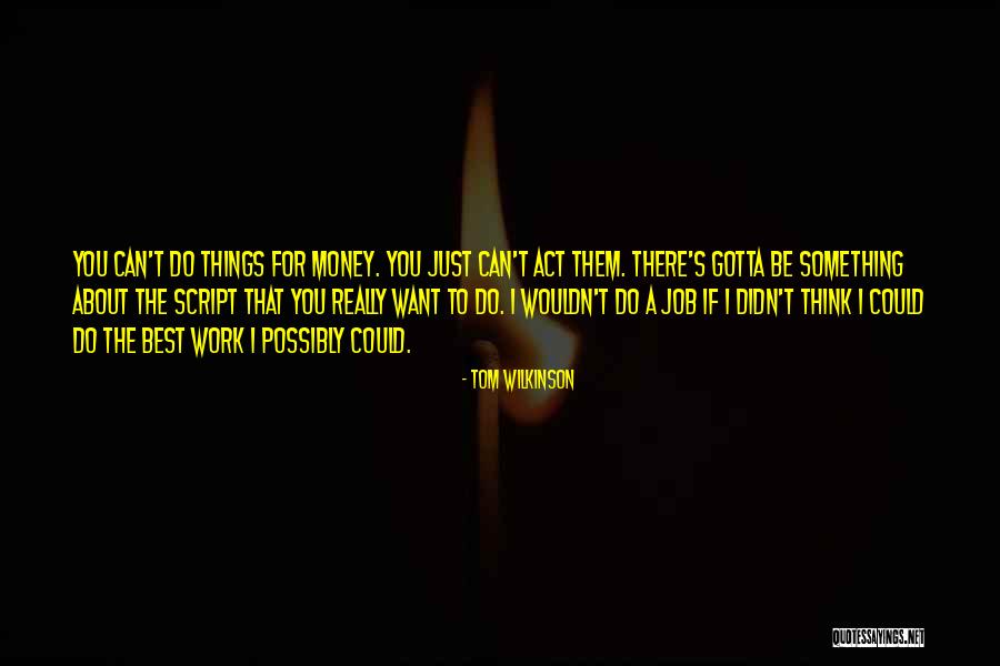 If You Want To Do Something Quotes By Tom Wilkinson If You Want To Do Something Quotes By Tom Wilkinson