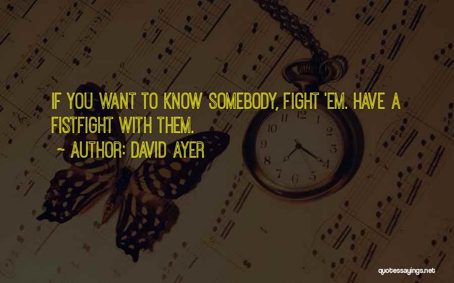 If You Want To Fight Quotes By David Ayer