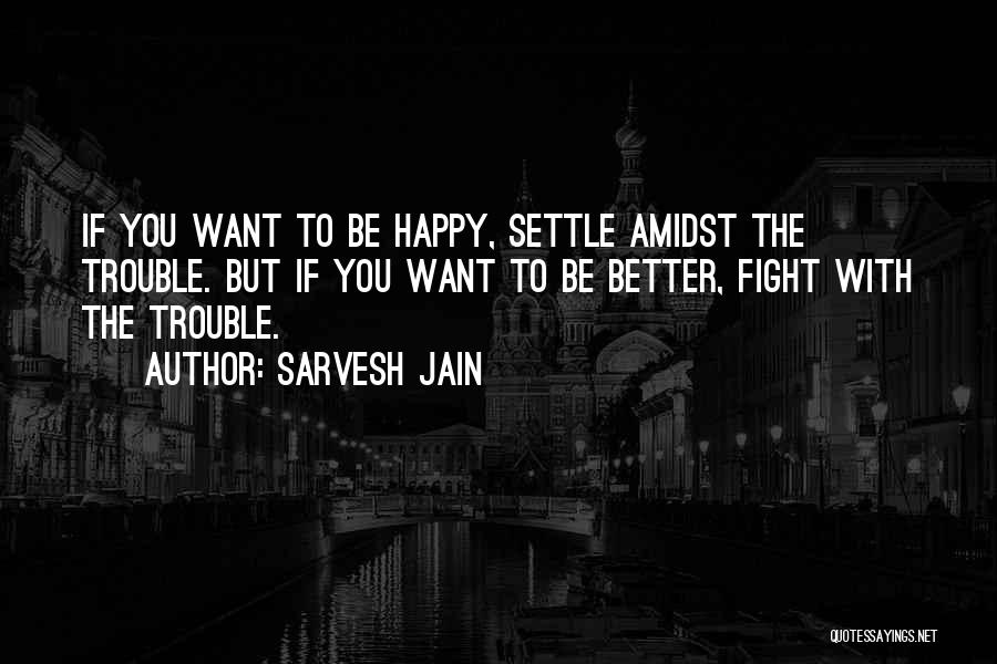 If You Want To Fight Quotes By Sarvesh Jain