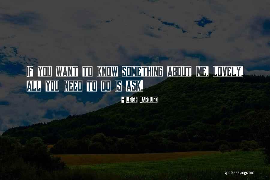 If You Want To Know Ask Me Quotes By Leigh Bardugo If You Want To Know Ask Me Quotes By Leigh Bardugo