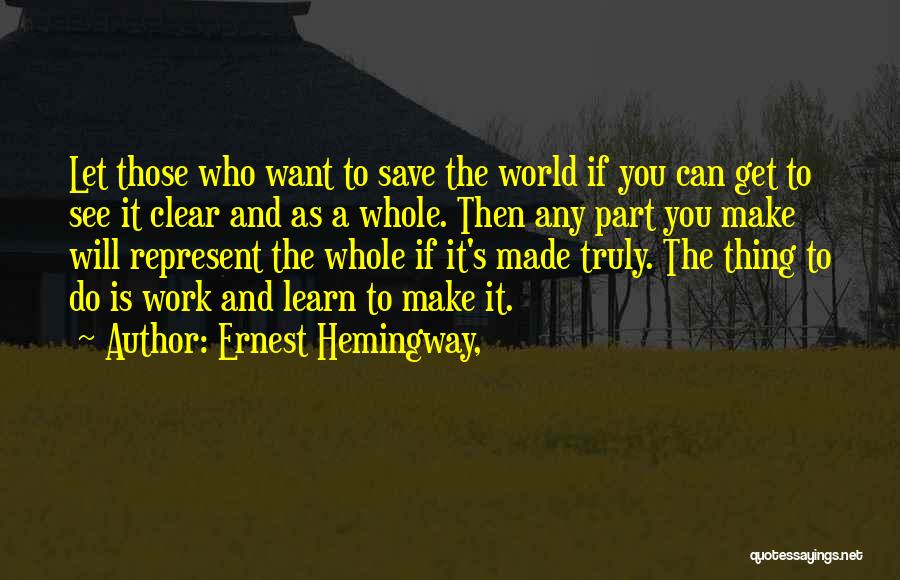 If You Want To Learn Quotes By Ernest Hemingway,
