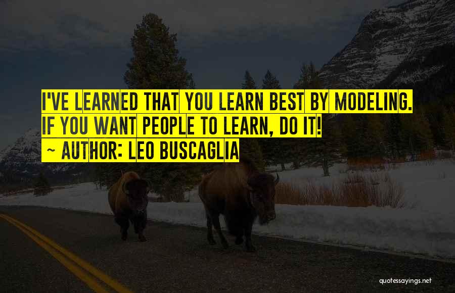 If You Want To Learn Quotes By Leo Buscaglia