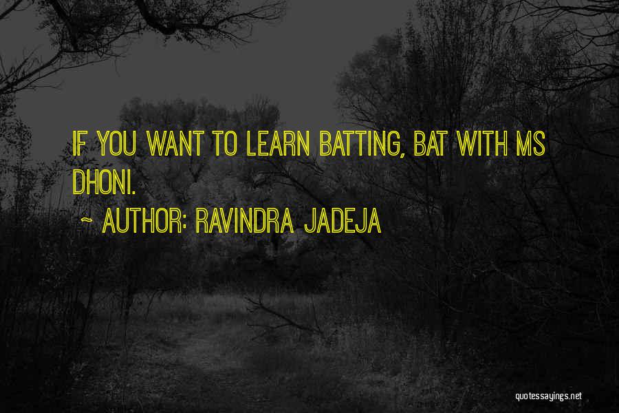 If You Want To Learn Quotes By Ravindra Jadeja