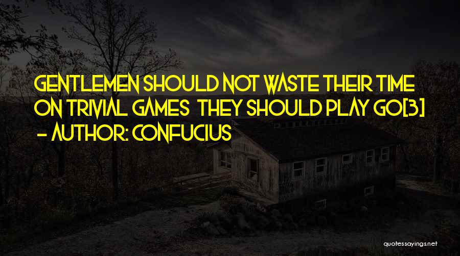 If You Want To Play Games Quotes By Confucius