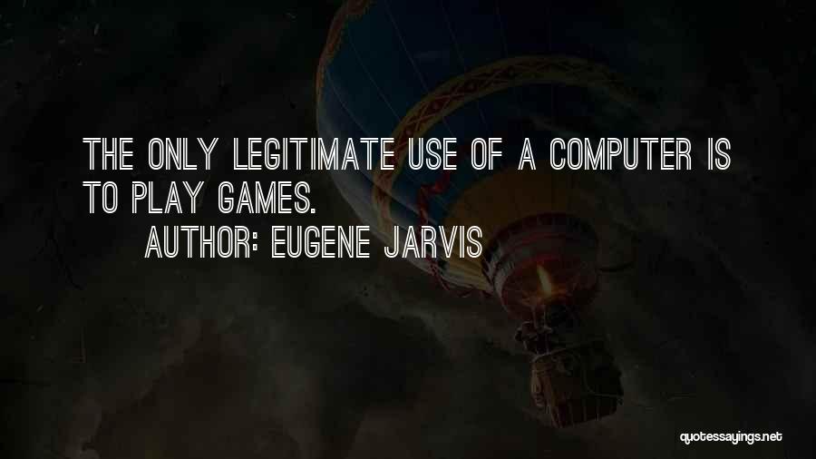 If You Want To Play Games Quotes By Eugene Jarvis