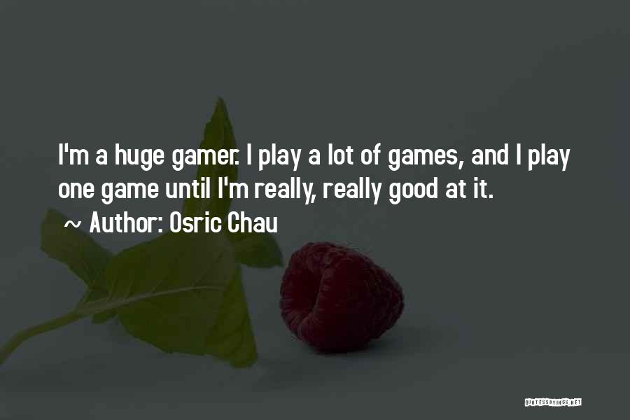 If You Want To Play Games Quotes By Osric Chau