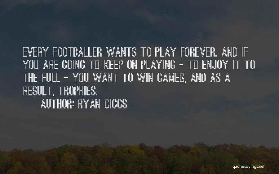 If You Want To Play Games Quotes By Ryan Giggs