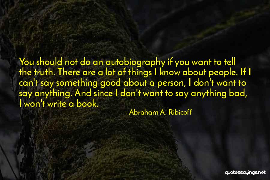 If You Want To Say Something Quotes By Abraham A. Ribicoff If You Want To Say Something Quotes By Abraham A. Ribicoff