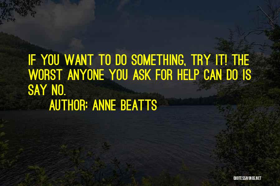 If You Want To Say Something Quotes By Anne Beatts