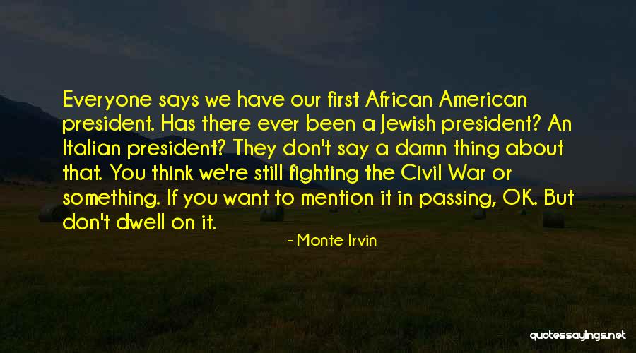 If You Want To Say Something Quotes By Monte Irvin If You Want To Say Something Quotes By Monte Irvin