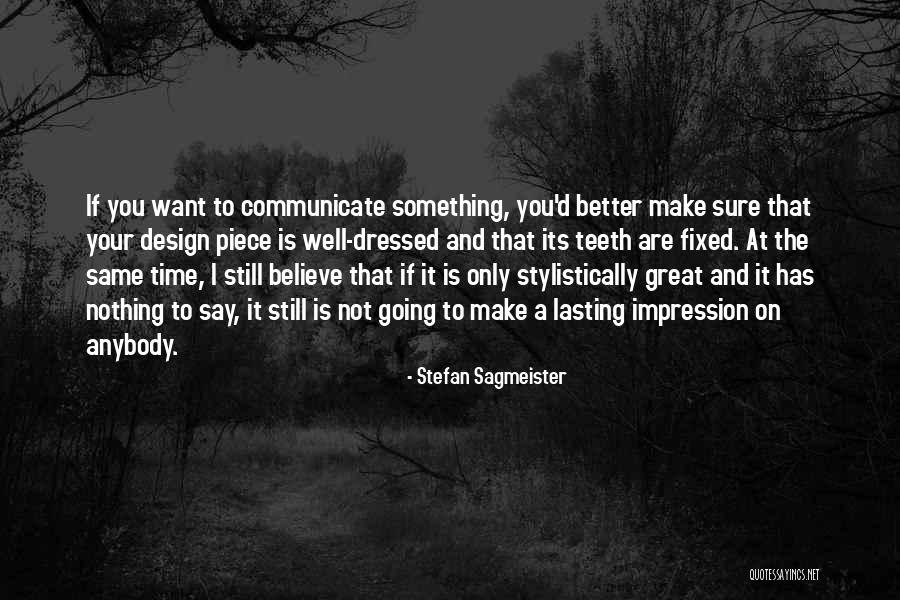 If You Want To Say Something Quotes By Stefan Sagmeister