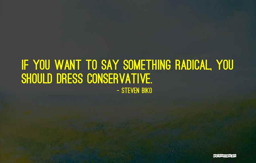 If You Want To Say Something Quotes By Steven Biko If You Want To Say Something Quotes By Steven Biko