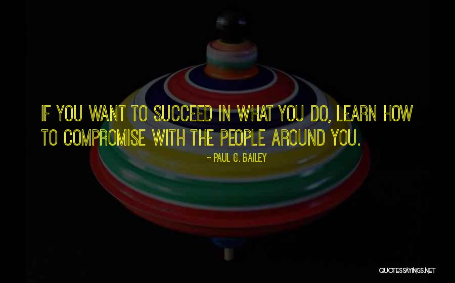 If You Want To Succeed Quotes By Paul G. Bailey