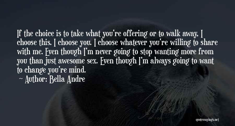 If You Want To Walk Away Quotes By Bella Andre