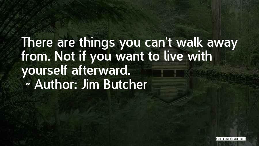 If You Want To Walk Away Quotes By Jim Butcher