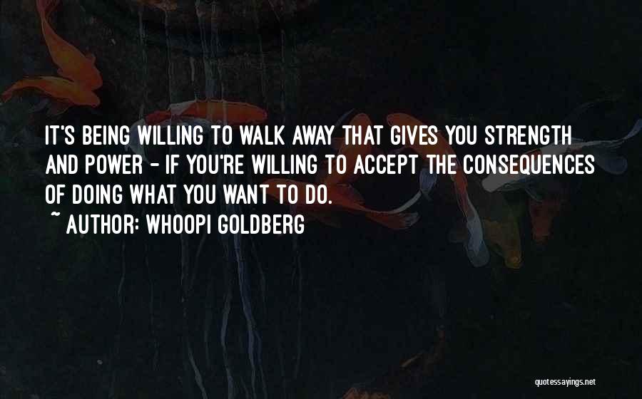 If You Want To Walk Away Quotes By Whoopi Goldberg