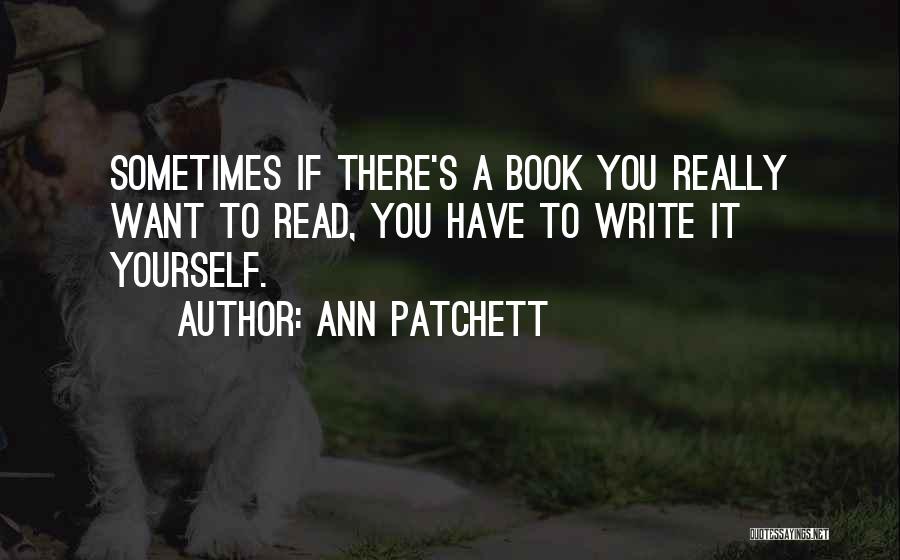 If You Want To Write Quotes By Ann Patchett