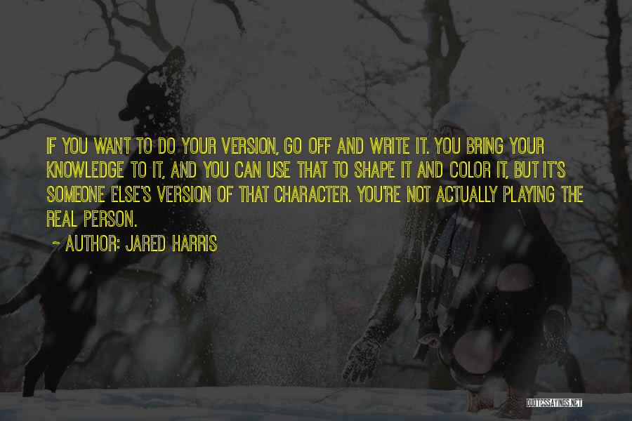 If You Want To Write Quotes By Jared Harris