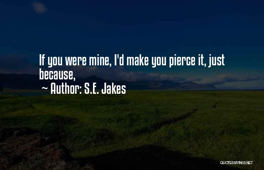 If You Were Mine Quotes By S.E. Jakes