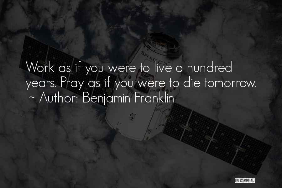 If You Were To Die Tomorrow Quotes By Benjamin Franklin