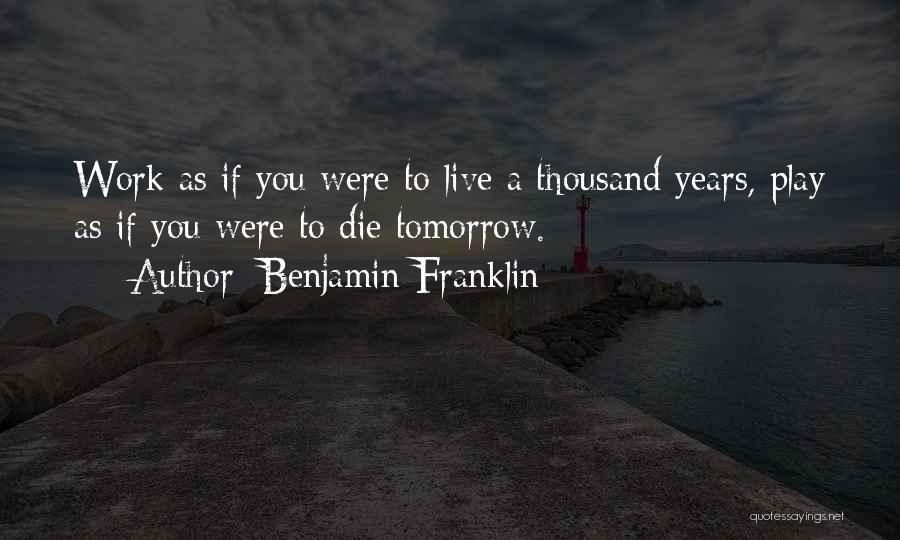 If You Were To Die Tomorrow Quotes By Benjamin Franklin