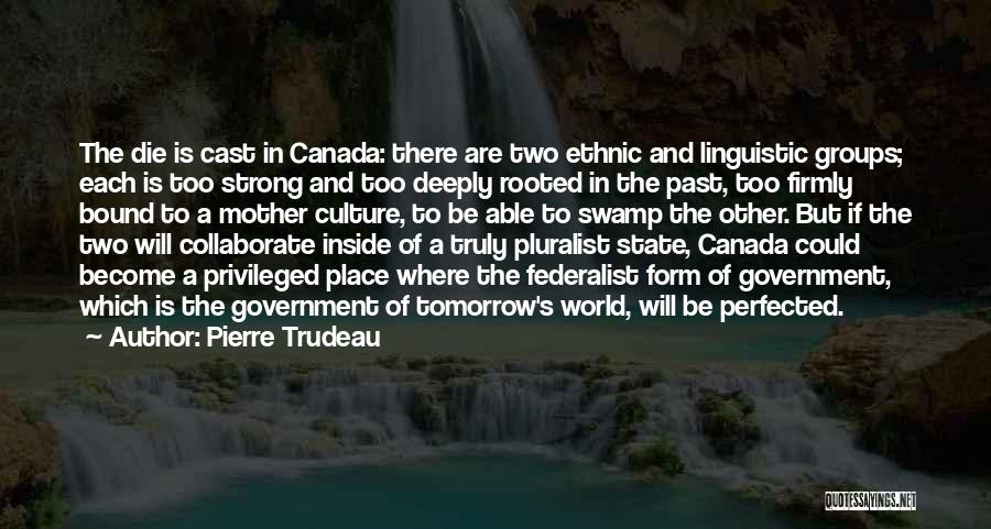 If You Were To Die Tomorrow Quotes By Pierre Trudeau