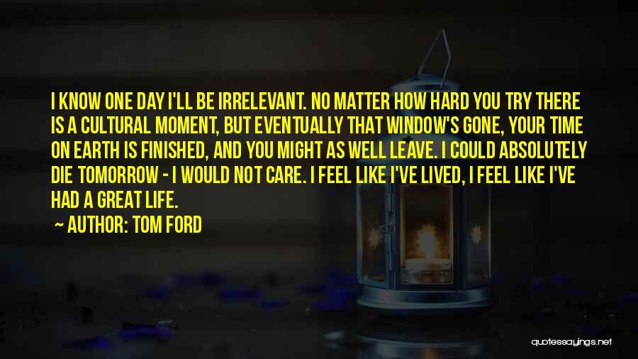 If You Were To Die Tomorrow Quotes By Tom Ford