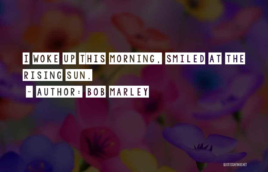 If You Woke Up This Morning Quotes By Bob Marley