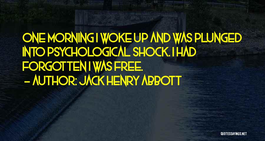 If You Woke Up This Morning Quotes By Jack Henry Abbott