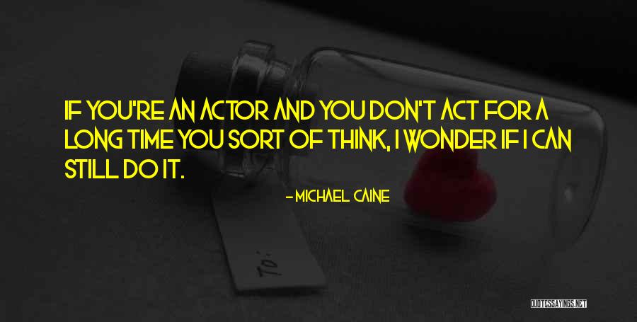 If You Wonder Quotes By Michael Caine