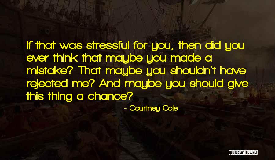 If You Would Give Me A Chance Quotes By Courtney Cole If You Would Give Me A Chance Quotes By Courtney Cole