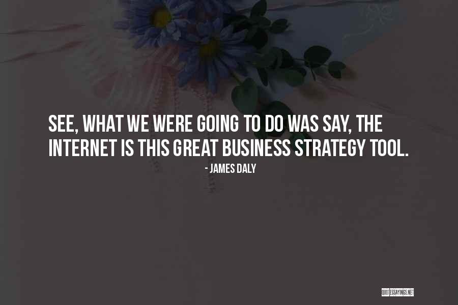 If Your Business Is Not On The Internet Quotes By James Daly If Your Business Is Not On The Internet Quotes By James Daly