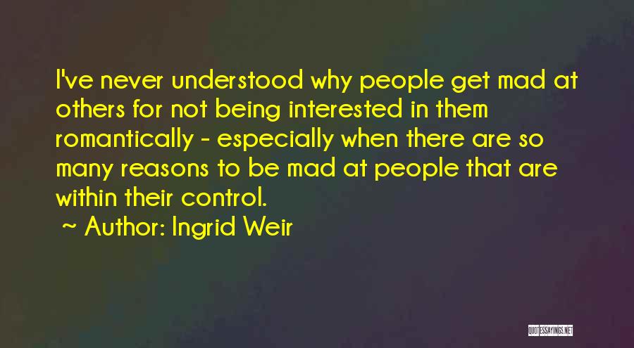 If Your Mad At Me Quotes By Ingrid Weir