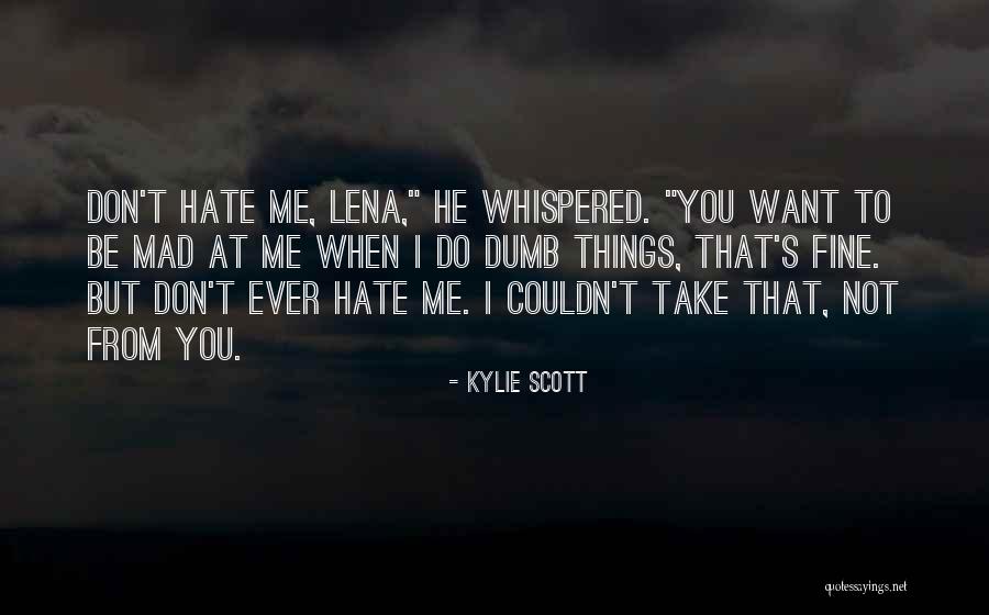 If Your Mad At Me Quotes By Kylie Scott