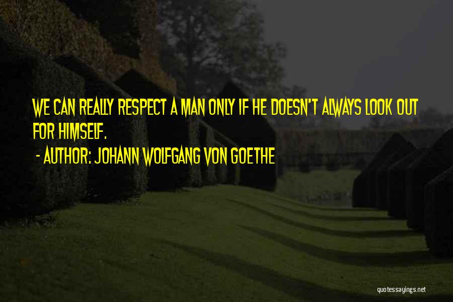 If Your Man Doesn't Respect You Quotes By Johann Wolfgang Von Goethe