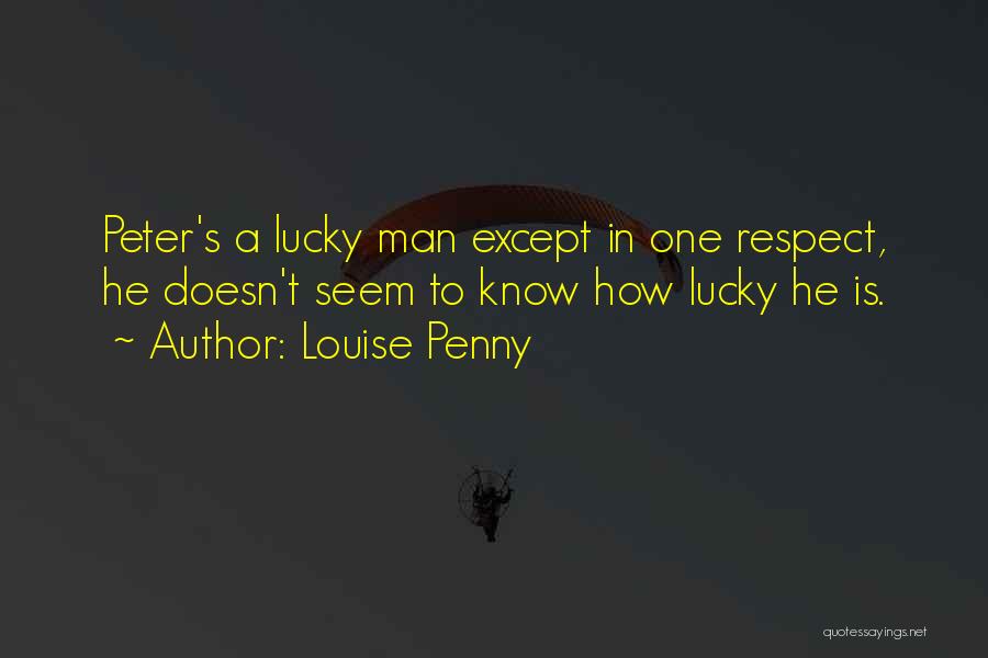 If Your Man Doesn't Respect You Quotes By Louise Penny