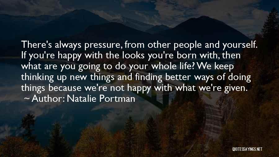 If Your Not Happy With Yourself Quotes By Natalie Portman