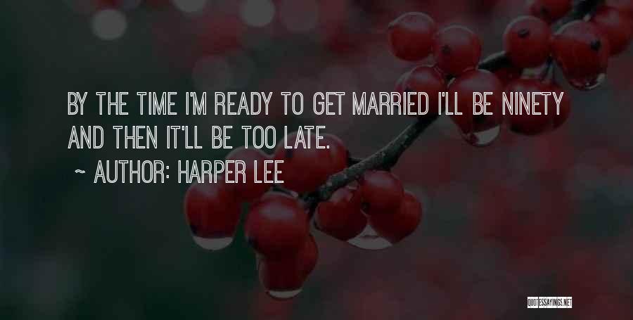 If Your On Time You're Late Quotes By Harper Lee