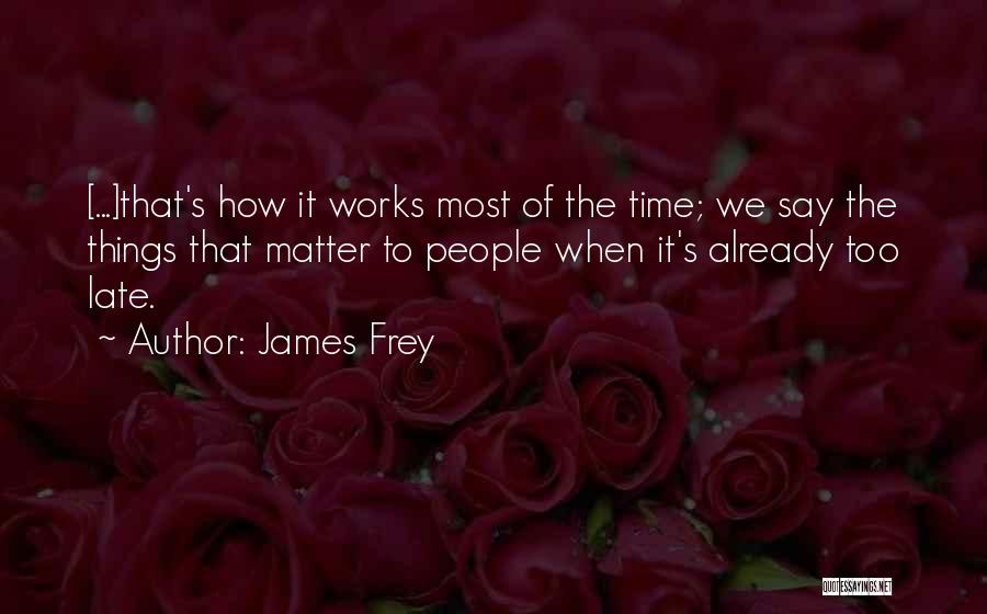 If Your On Time You're Late Quotes By James Frey