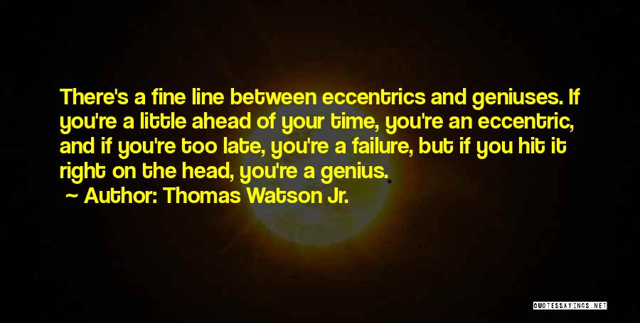 If Your On Time You're Late Quotes By Thomas Watson Jr.
