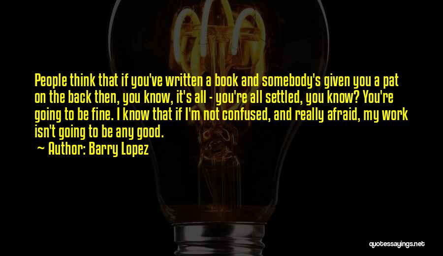 If You're Confused Quotes By Barry Lopez
