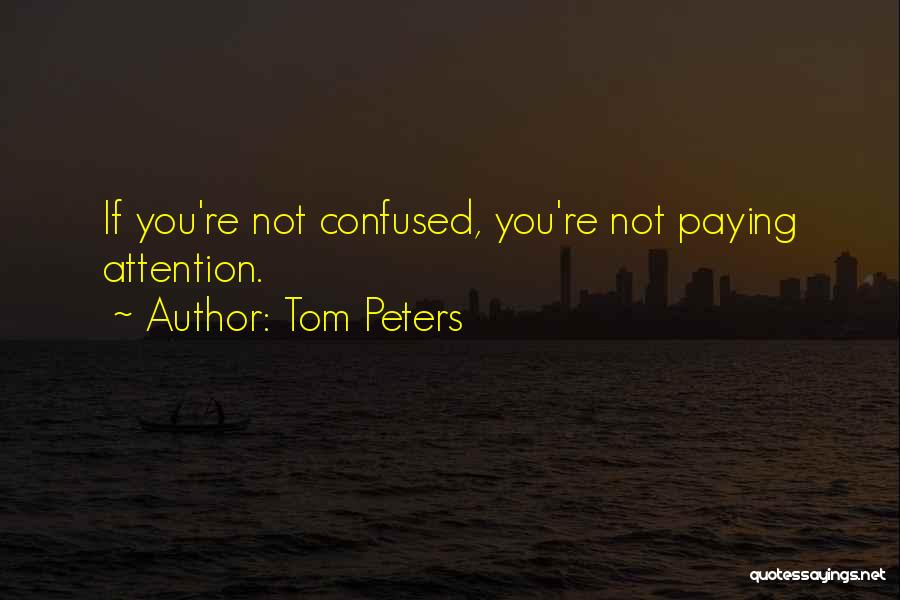 If You're Confused Quotes By Tom Peters