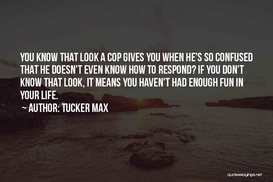 If You're Confused Quotes By Tucker Max